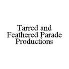 TARRED AND FEATHERED PARADE PRODUCTIONS