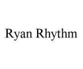 RYAN RHYTHM