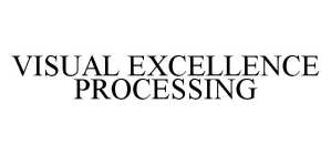 VISUAL EXCELLENCE PROCESSING