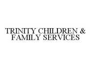 TRINITY CHILDREN & FAMILY SERVICES