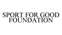 SPORT FOR GOOD FOUNDATION