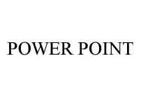 POWER POINT