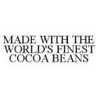 MADE WITH THE WORLD'S FINEST COCOA BEANS