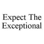 EXPECT THE EXCEPTIONAL