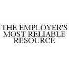 THE EMPLOYER'S MOST RELIABLE RESOURCE