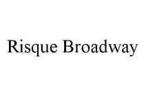 RISQUE BROADWAY