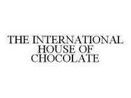 THE INTERNATIONAL HOUSE OF CHOCOLATE