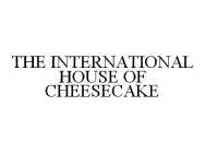 THE INTERNATIONAL HOUSE OF CHEESECAKE