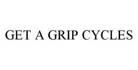 GET A GRIP CYCLES