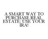 A SMART WAY TO PURCHASE REAL ESTATE: USE YOUR IRA!