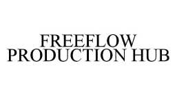 FREEFLOW PRODUCTION HUB