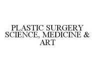 PLASTIC SURGERY SCIENCE, MEDICINE & ART