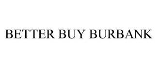 BETTER BUY BURBANK