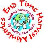 END TIME HARVEST MINISTRIES HEALING COMMUNITIES BY HEALING OUR YOUTH