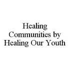 HEALING COMMUNITIES BY HEALING OUR YOUTH
