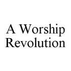 A WORSHIP REVOLUTION