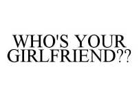 WHO'S YOUR GIRLFRIEND??