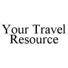 YOUR TRAVEL RESOURCE