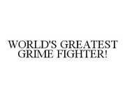 WORLD'S GREATEST GRIME FIGHTER!