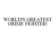 WORLD'S GREATEST GRIME FIGHTER!