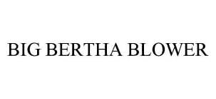 BIG BERTHA BLOWER