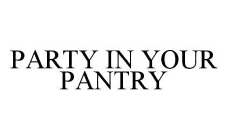 PARTY IN YOUR PANTRY