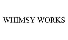 WHIMSY WORKS