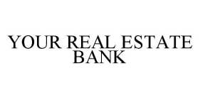 YOUR REAL ESTATE BANK