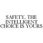 SAFETY, THE INTELLIGENT CHOICE IS YOURS