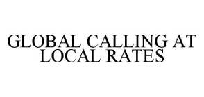 GLOBAL CALLING AT LOCAL RATES