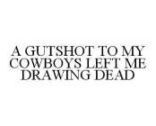 A GUTSHOT TO MY COWBOYS LEFT ME DRAWING DEAD