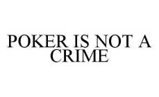 POKER IS NOT A CRIME