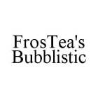 FROSTEA'S BUBBLISTIC