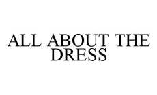 ALL ABOUT THE DRESS
