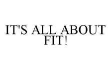 IT'S ALL ABOUT FIT!