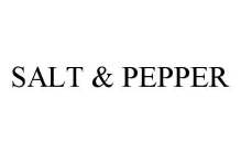 SALT & PEPPER