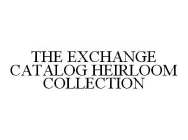 THE EXCHANGE CATALOG HEIRLOOM COLLECTION