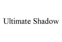 ULTIMATE SHADOW