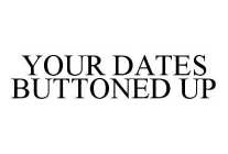 YOUR DATES BUTTONED UP