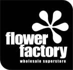 FLOWER FACTORY WHOLESALE SUPERSTORE & DESIGN