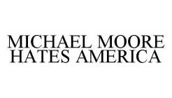 MICHAEL MOORE HATES AMERICA
