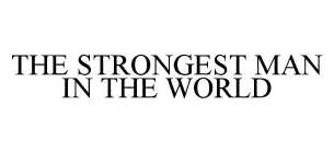 THE STRONGEST MAN IN THE WORLD