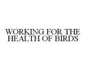 WORKING FOR THE HEALTH OF BIRDS