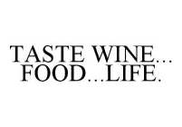TASTE WINE...FOOD...LIFE.