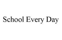 SCHOOL EVERY DAY