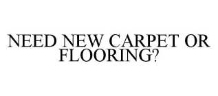 NEED NEW CARPET OR FLOORING?