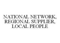 NATIONAL NETWORK, REGIONAL SUPPLIER, LOCAL PEOPLE