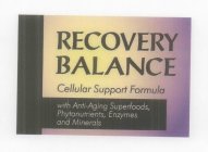 RECOVERY BALANCE CELLULAR SUPPORT FORMULA WITH ANTI-AGING SUPERFOODS, PHYTONUTRIENTS, ENZYMES AND MINERALS