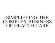 SIMPLIFYING THE COMPLEX BUSINESS OF HEALTH CARE