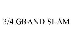 3/4 GRAND SLAM